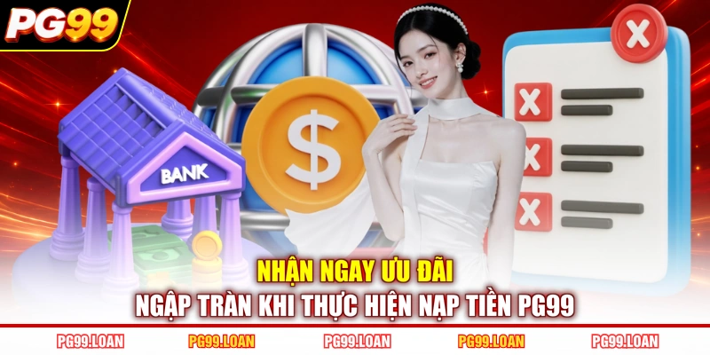 Nhận ngay ưu đãi ngập tràn khi thực hiện nạp tiền PG99 
