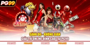 Sảnh DG - Không Gian Giải Trí Online Đỉnh Cao Tại PG99