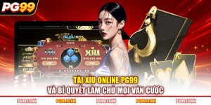 Tài Xỉu Online PG99 Và Bí Quyết Làm Chủ Mọi Ván Cược
