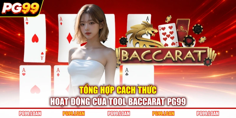 Tổng hợp cách thức hoạt động của tool baccarat PG99