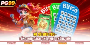 Xổ Số Siêu Tốc - Tổng Hợp Cách Chơi, Mẹo Thắng Lớn